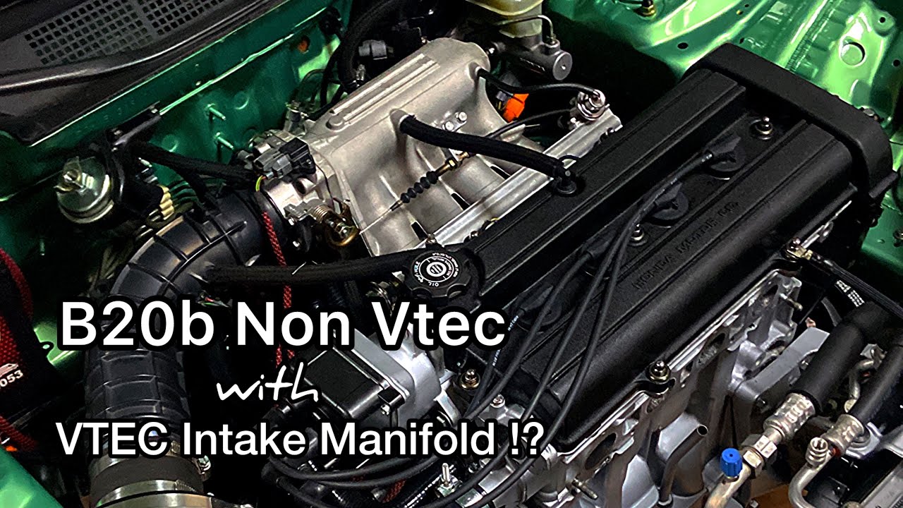 B20b Non Vtec with P30 B16a Vtec Intake Manifold part 1