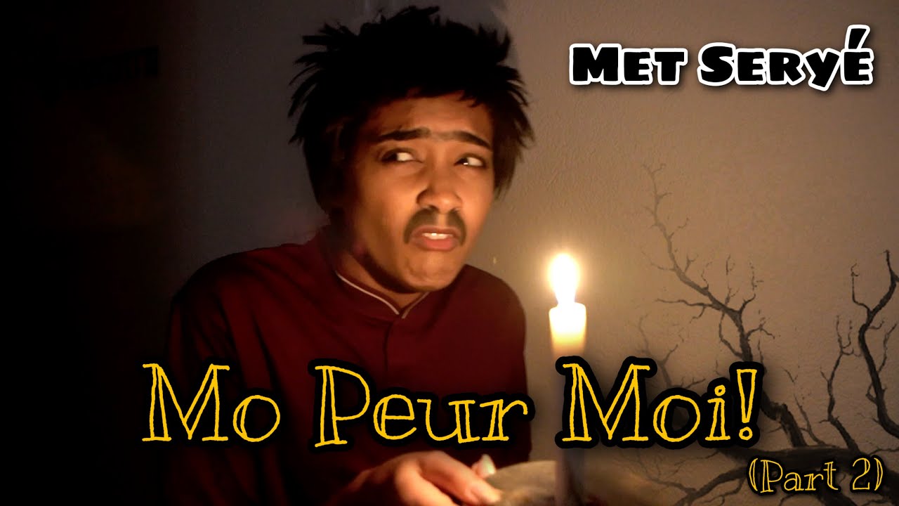 MET SERYÉ - Mo Peur Moi! (Part 2)