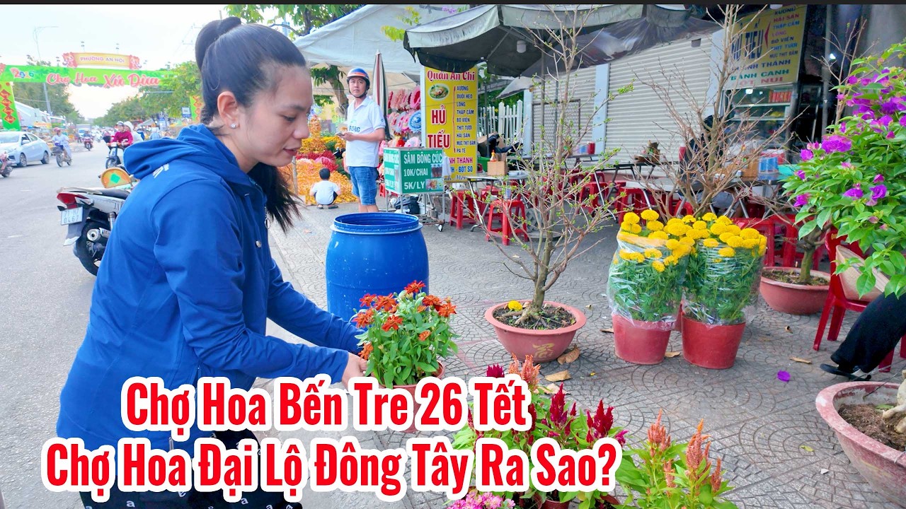 Chợ Hoa Bến Tre và Chợ Hoa Trên Đường Đại Lộ Đông Tây 26 Tết