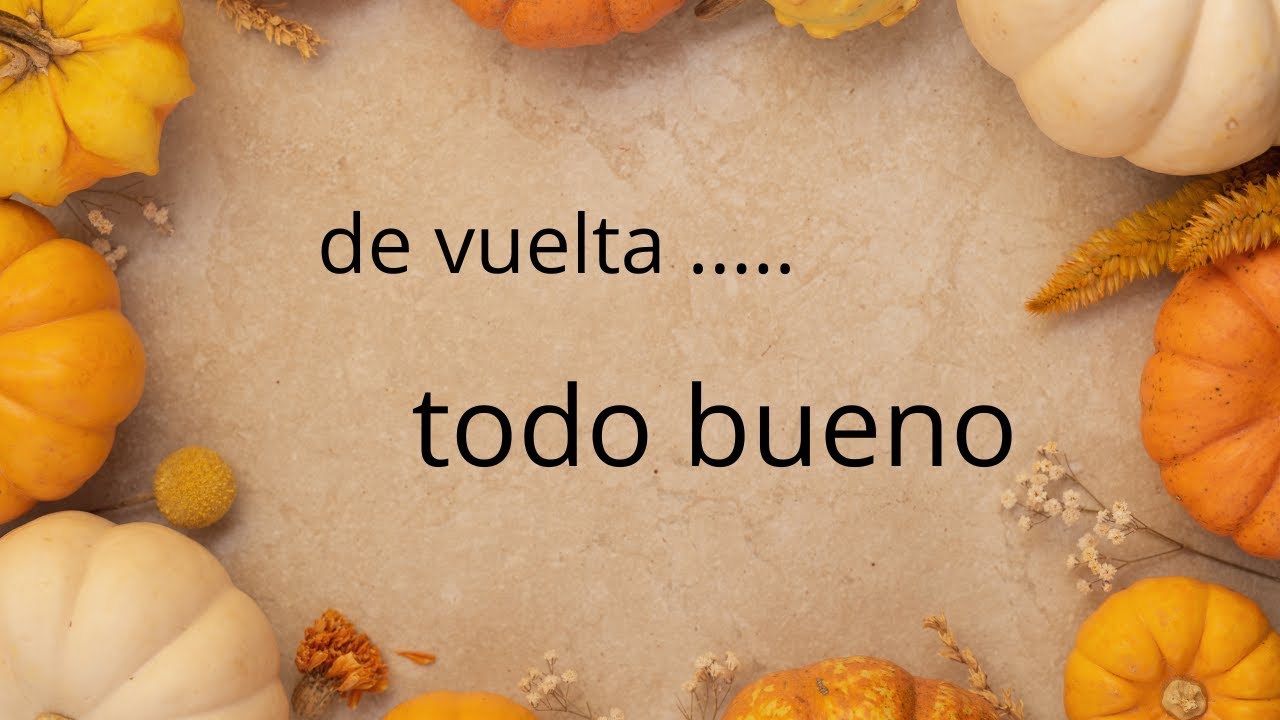 de vuelta...  todo bueno...