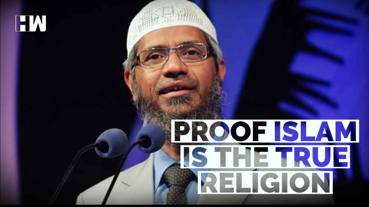 PROOF THAT ALLAH EXISTS - PROOF THAT ISLAM IS TRUE RELIGION - Dr Zakir Naik