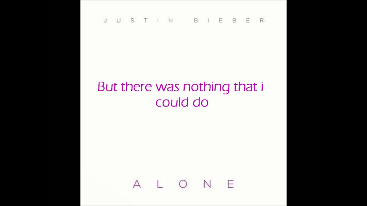 Justin Bieber Alone (Lyrics)