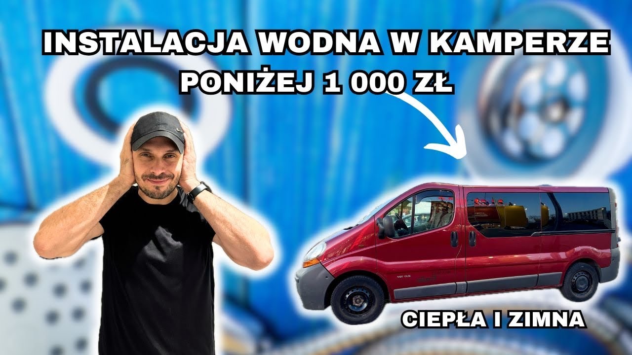 Jak zrobić INSTALACJĘ WODNĄ w kamperze za MNIEJ NIŻ 1000 zł? (Ciepła i zimna woda)
