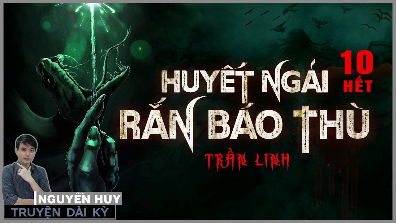 Truyện ma : HUYẾT NGẢI RẮN B&Aacute;O TH&Ugrave; | Tập 10 Kết | Nghiệp b&aacute;o trấn yểm mộ rắn thi&ecirc;ng