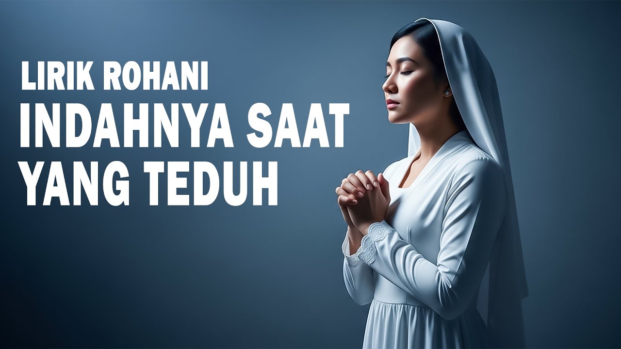 INDAHNYA SAAT YANG TEDUH - LAGU ROHANI PENYEMBAHAN DAN MENGUATKAN IMAN
