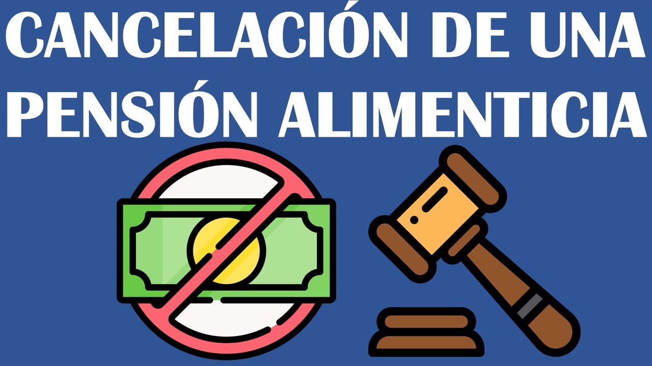 ¿CÓMO SE CANCELA UNA PENSIÓN  ALIMENTICIA?