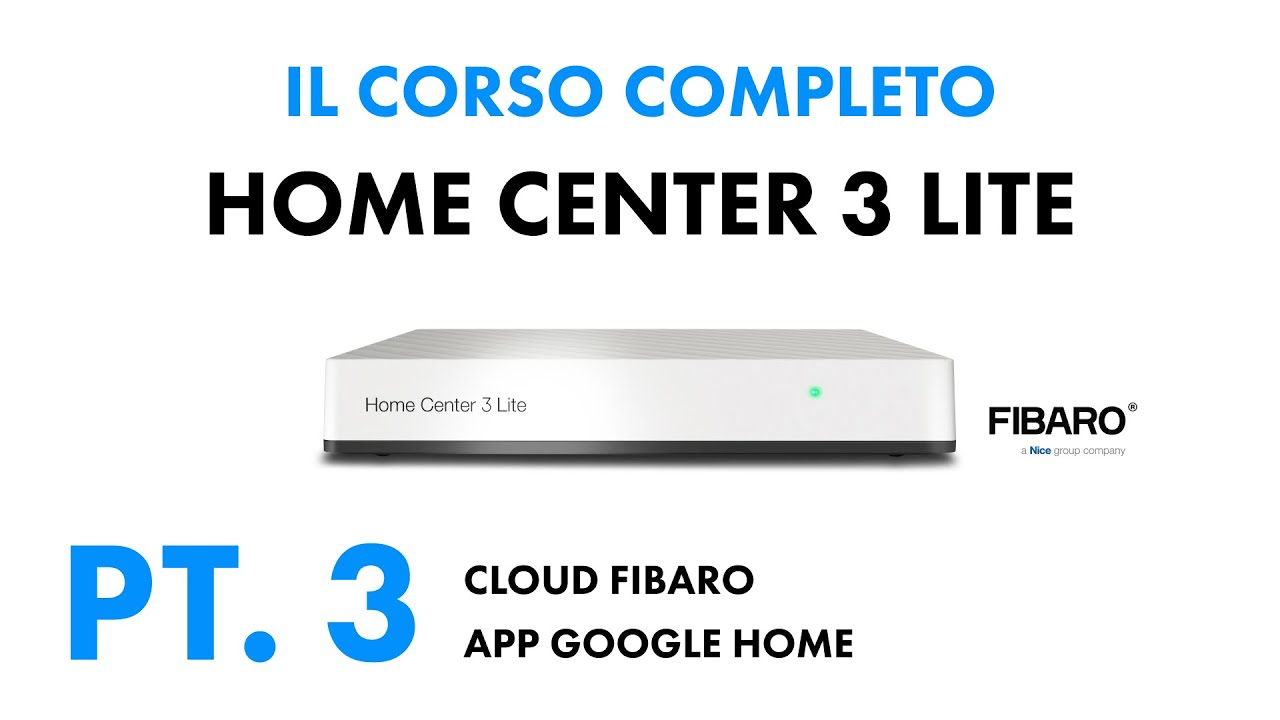 FIBARO Home Center 3 Lite | IL CORSO COMPLETO PT. 3 | Collegamento a Cloud Fibaro e App Google Home