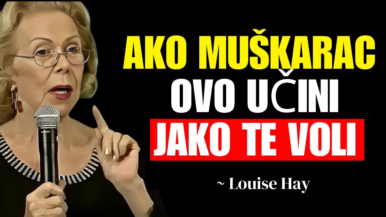 Otkrijte što čovjek radi kada TE STVARNO VOLI | Louise Hay