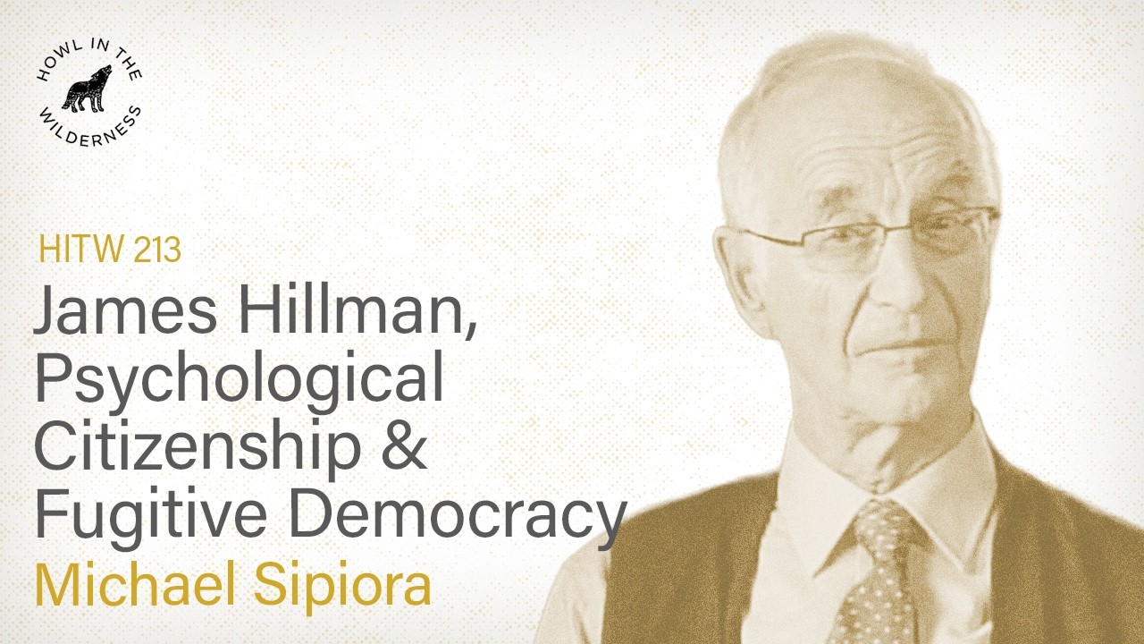 James Hillman, Psychological Citizenship & Fugitive Democracy | Michael Sipiora | HITW 213