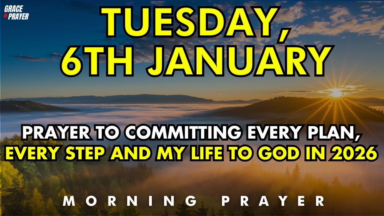 Tuesday, 6th January | Prayer to Committing Every Plan, Every Step and My Life to God in 2026