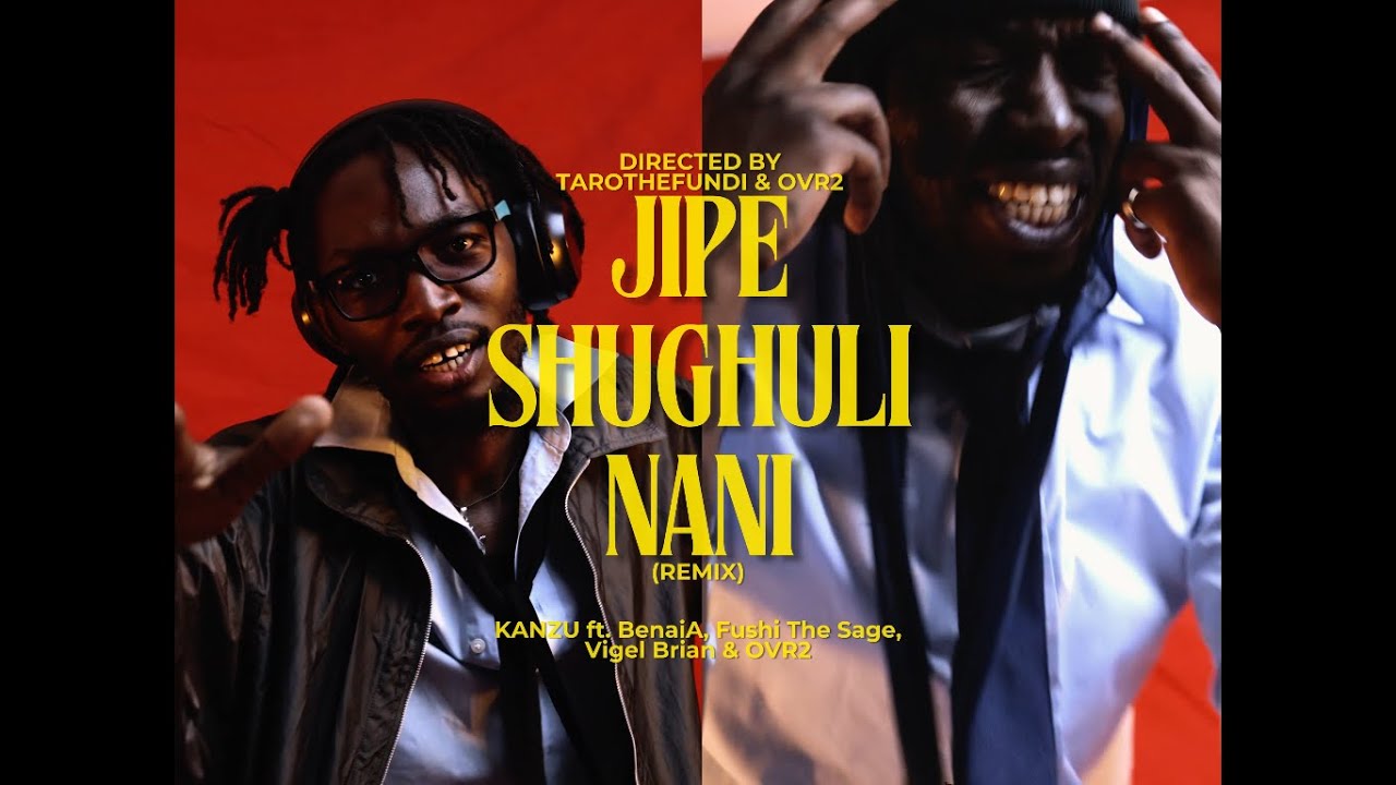 Kanzu - Jipe Shughuli Nani (Remix) [feat. BenaiA, OVR2, Vigel Brian & Fushi The Sage]