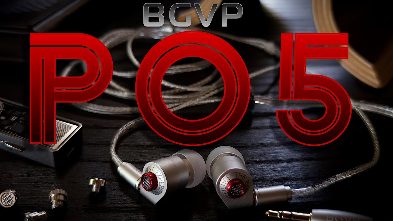 BGVP P05 - VERSATILE (AND GOOD) SOUND + SOLID BUILD
