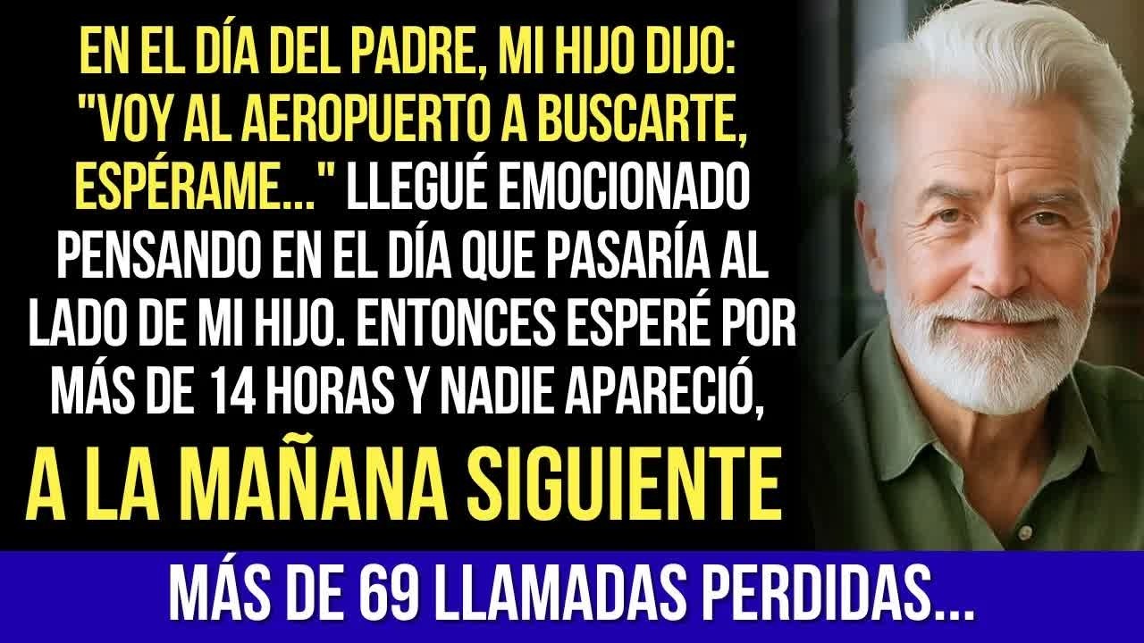 En El Día Del Padre Mi Hijo Dijo, ＂Voy Al Aeropuerto A Buscarte, Espérame＂ A La Mañana Siguiente...