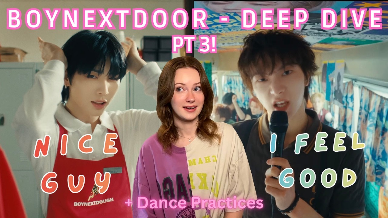 BOYNEXTDOOR (보이넥스트도어) Deep Dive - 'Nice Guy' & 'I Feel Good' MVs + Dance Practices