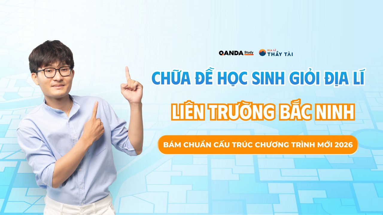 ĐỊA LÍ THẦY TÀI | CHỮA ĐỀ HỌC SINH GIỎI ĐỊA LÍ 12 LIÊN TRƯỜNG BẮC NINH