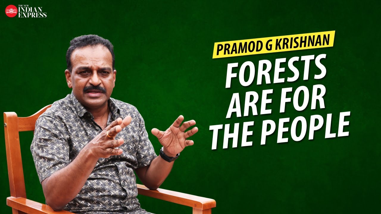 'People and forests are not on opposing sides' - Pramod G Krishnan | Interview | TNIE Kerala
