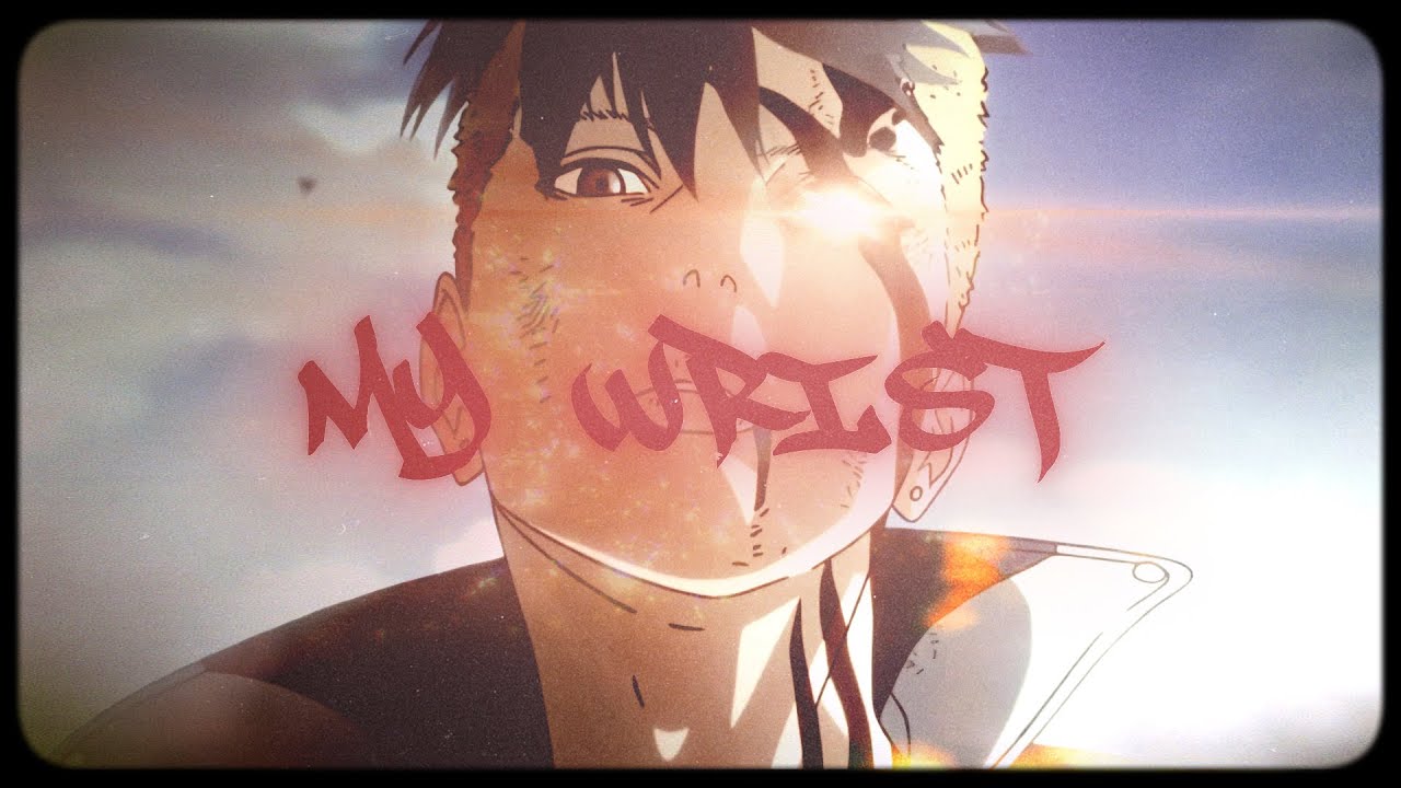 My Wrist | (FLOW EDIT/AMV)