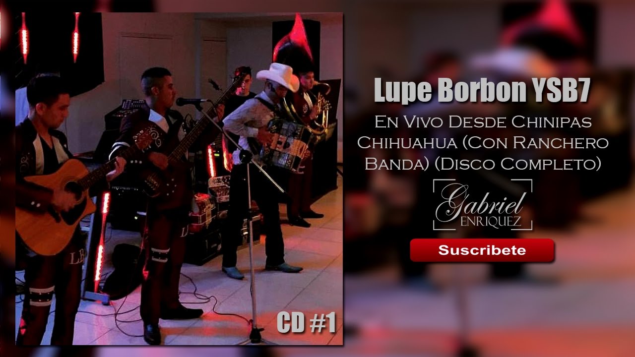 Lupe Borbon YSB7 Ft Rancheritos Del Valle - En Vivo Desde Chinipas [FP] [CD Completo] [CD #1]