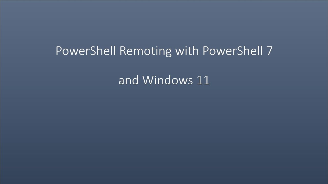PowerShell Remoting with PowerShell 7 and Windows 11