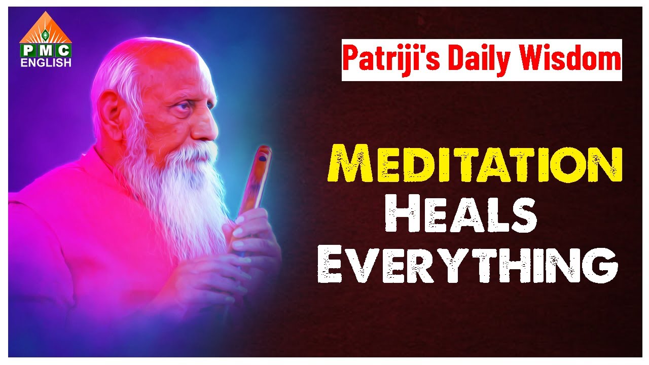Meditation Heals Everything  | Patriji's Daily Wisdom | PMC English