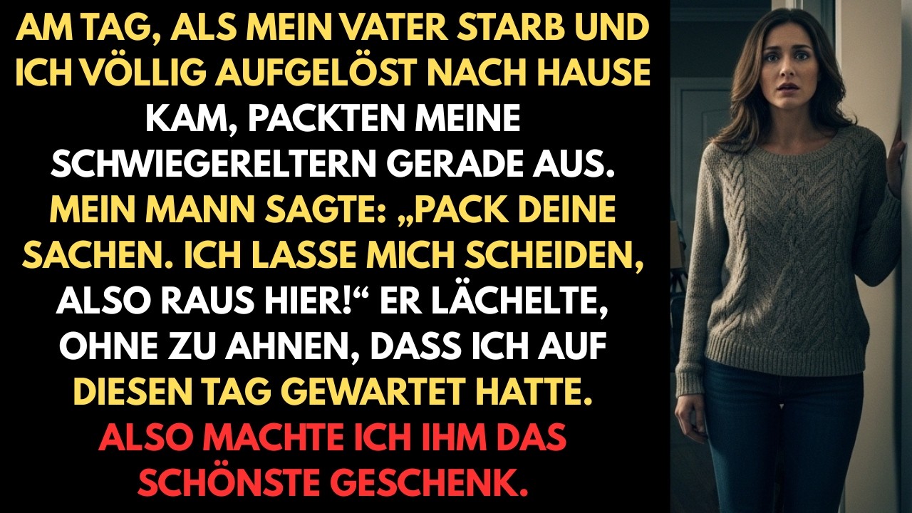 Am Tag als mein Vater starb und ich tief betrübt nach Hause zurückkehrte waren meine Schwiegermutter