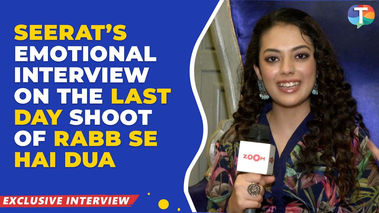 Rabb Se Hai Dua’s Seerat Kapoor aka Mannat’s EMOTIONAL interview on the last day shoot | Exclusive