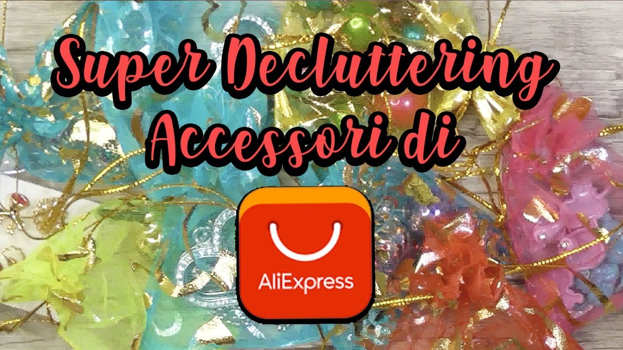 SUPER DECLUTTERING DI ACCESSORI DONNA DA ALIEXPRESS