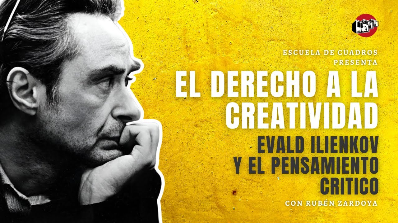 El derecho a la creatividad: Évald Iliénkov y el pensamiento crítico | con Rubén Zardoya