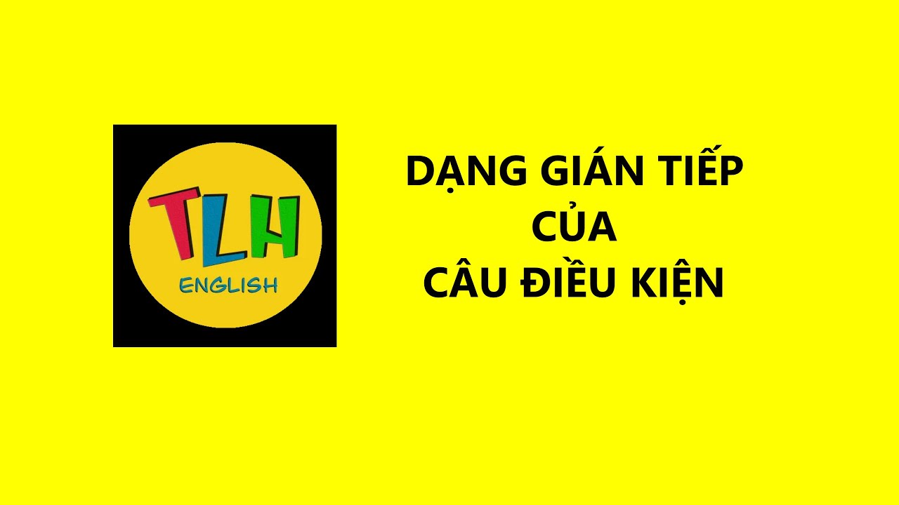 CÂU GIÁN TIẾP CỦA CÂU ĐIỀU KIỆN Bài 31 (26-32)| Tiếng Anh cơ bản cho người mất gốc | TLH English
