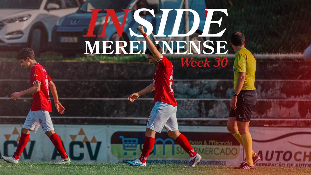 Inside Merelinense Week 30 | UD Vila Chã x Merelinense FC