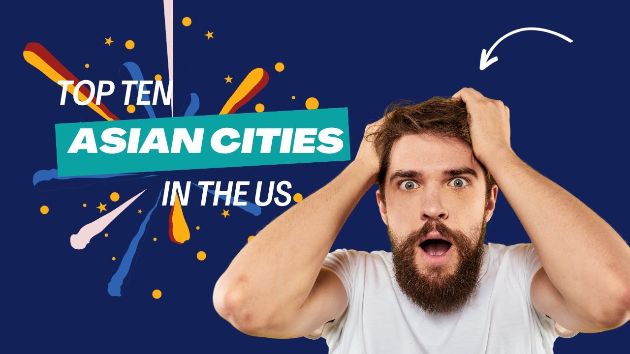 Exploring the Top Ten Cities with the Most Asian Population in the US