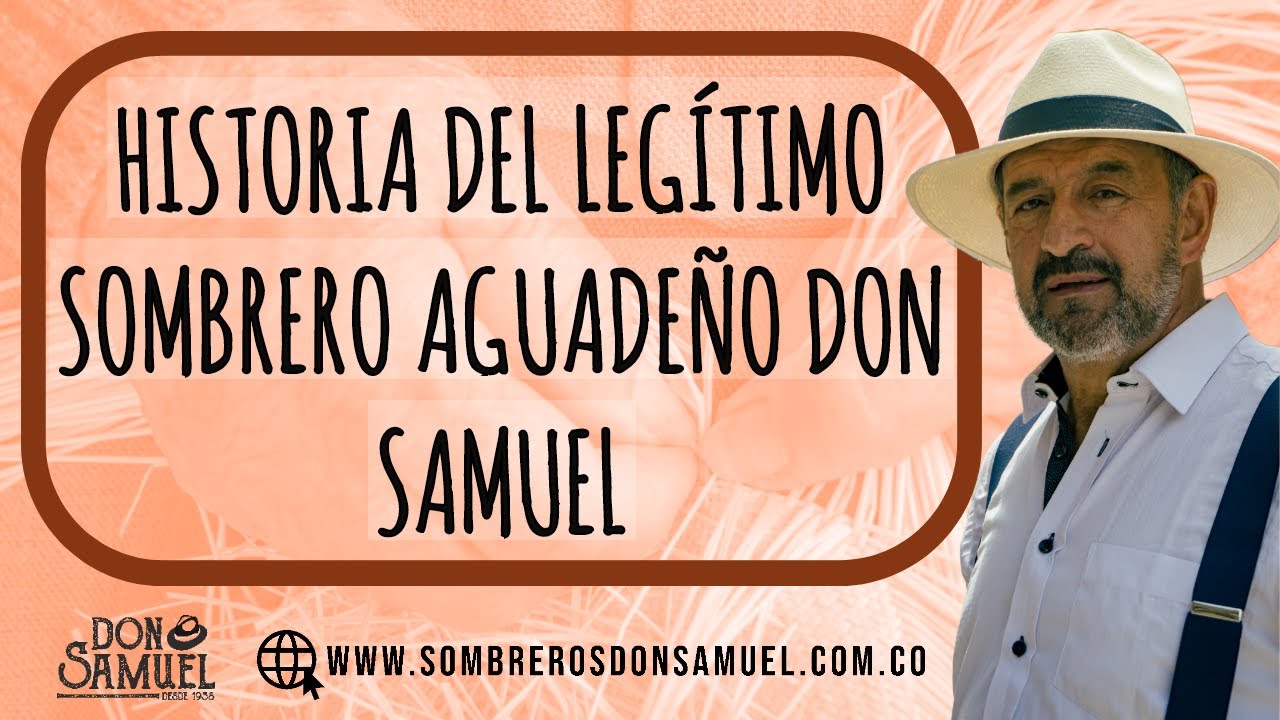 HISTORIA DEL LEGÍTIMO SOMBRERO AGUADEÑO DON SAMUEL