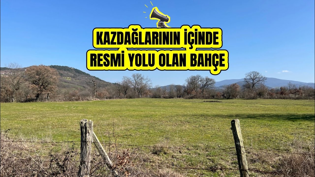 KAZDAĞLARININ İÇİNDE RESMİ YOLU OLAN 1.333m2 BAHÇE