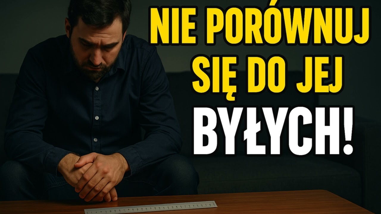 Jak docenić swoją wartość i nie porównywać się z byłymi partnerami kobiety?
