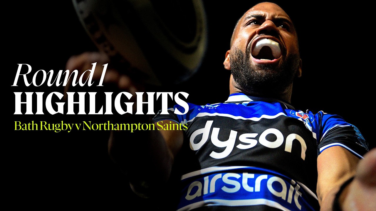 📺 Match Highlights: Bath Rugby v Northampton Saints | Round 1