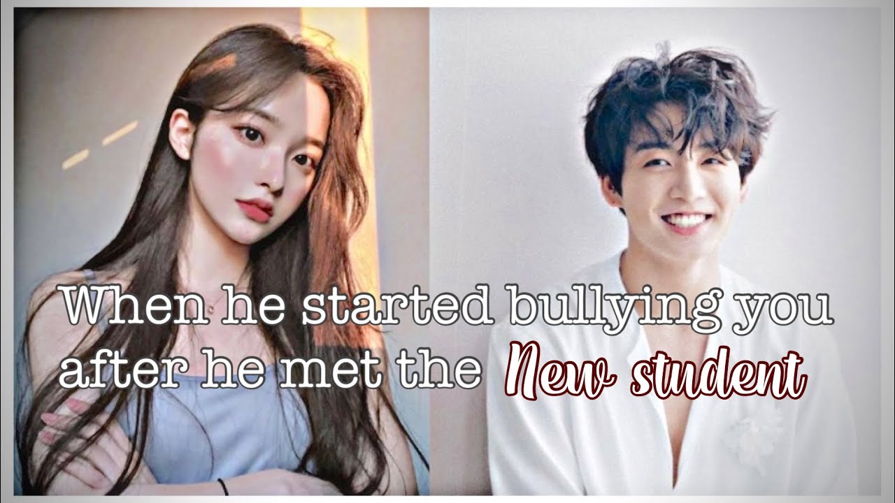 Jungkook ff | When he started bullying you after he met the new student