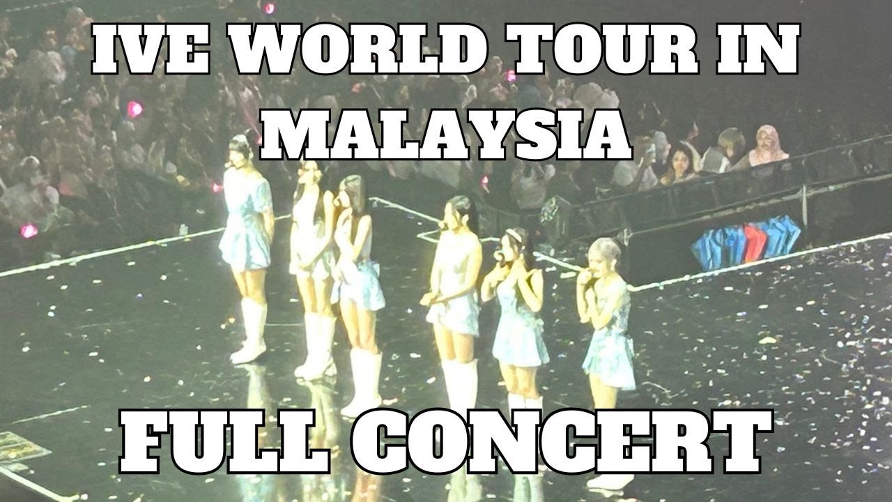 IVE FULL CONCERT IVE SHOW WHAT I HAVE WORLD TOUR IN KUALA LUMPUR 2024