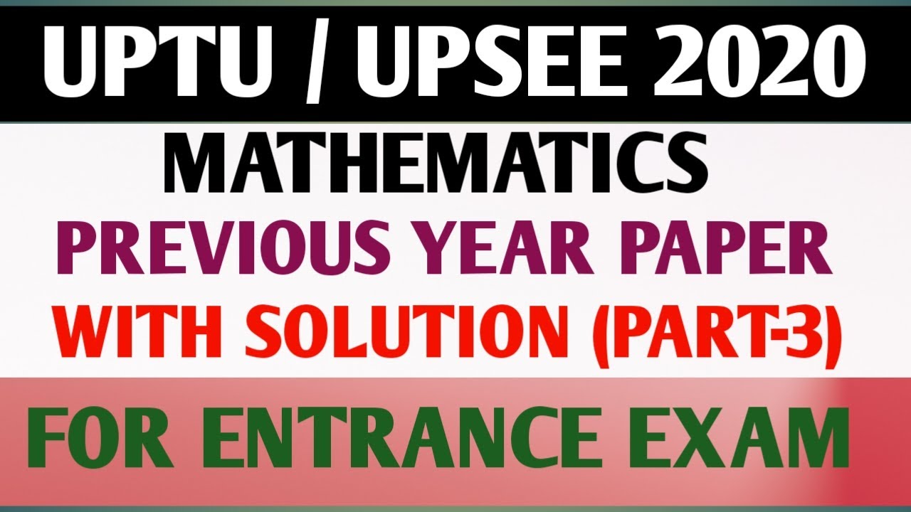 UPTU/UPSEE ENTRANCE 2020 || MATHS || WITH SOLUTION IN HINDI [ PART- 3 ]