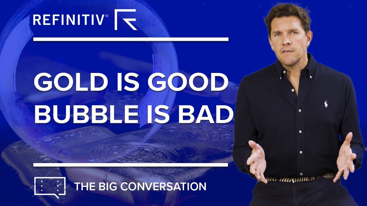 Gold is Good, Bubbles are Bad | The Big Conversation | Refinitiv