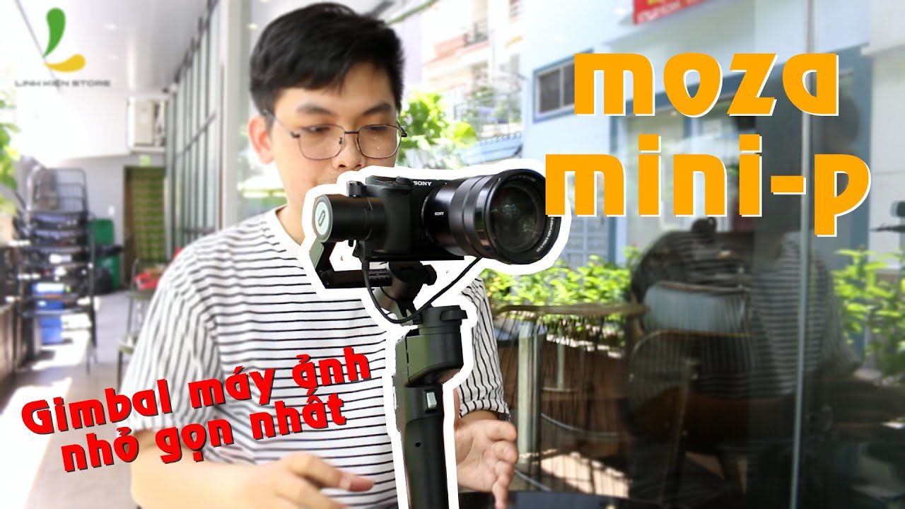 Gimbal Moza Mini P: Gimbal chống rung cho máy ảnh giá rẻ và nhỏ gọn nhất (3 in 1 gimbal)