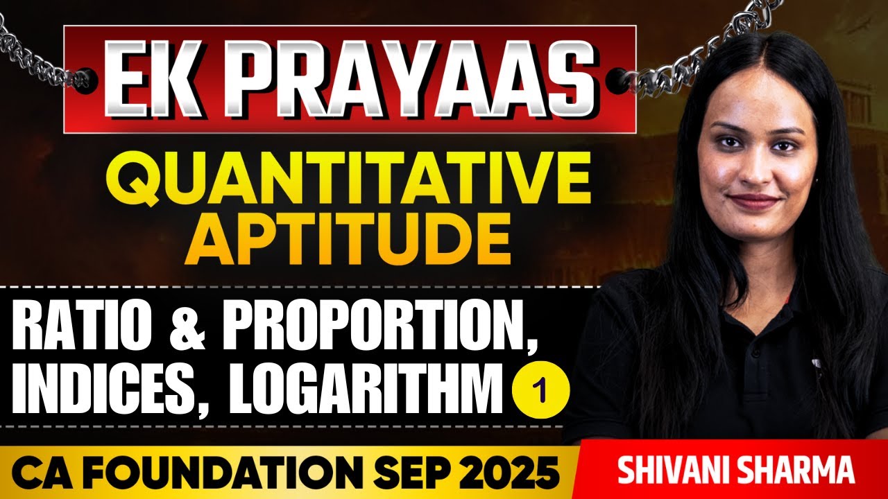 CA Foundation Sep'25 | Ratio & Proportion, Indices, Logarithm Part 1 | QA | Shivani Sharma