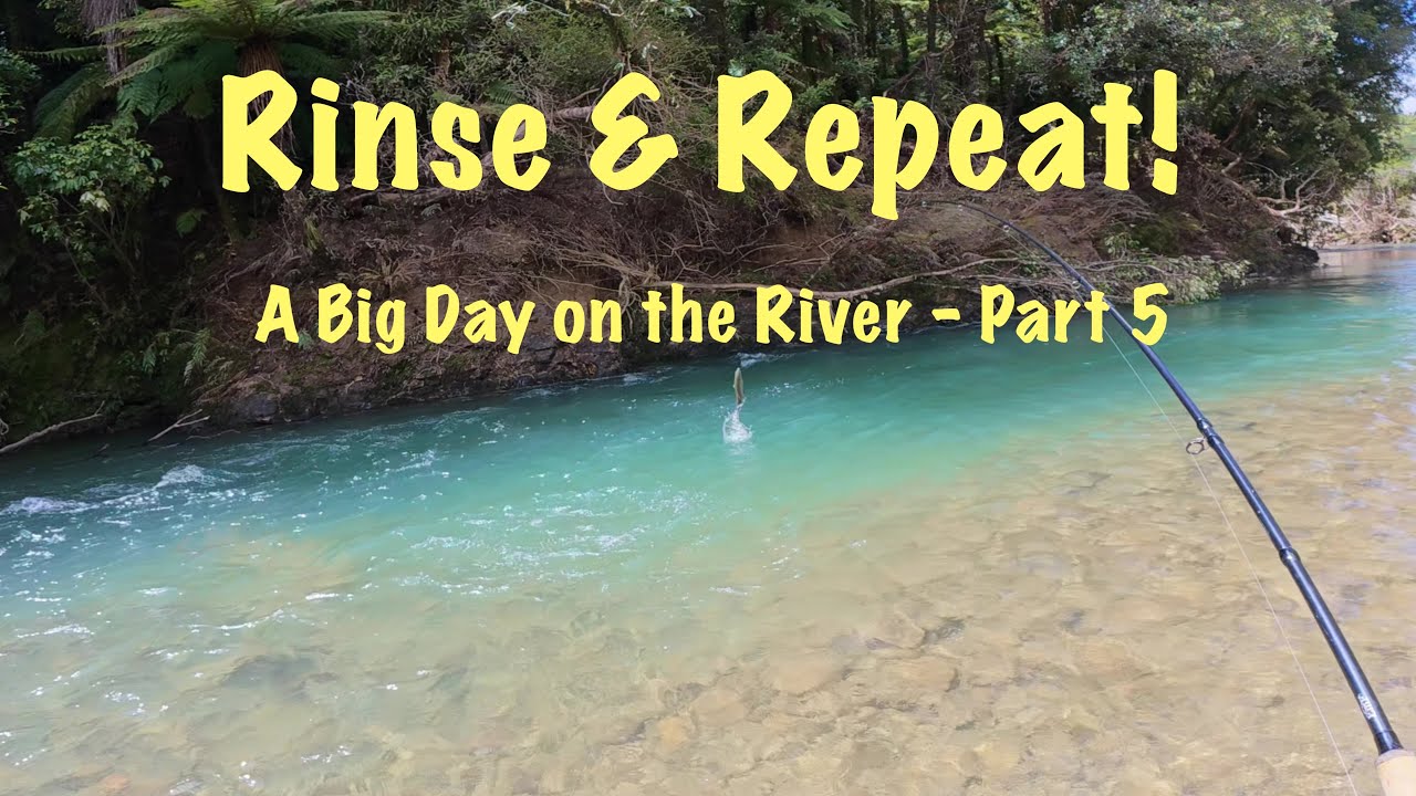 Rinse & Repeat - A Big Day on the River - Part 5