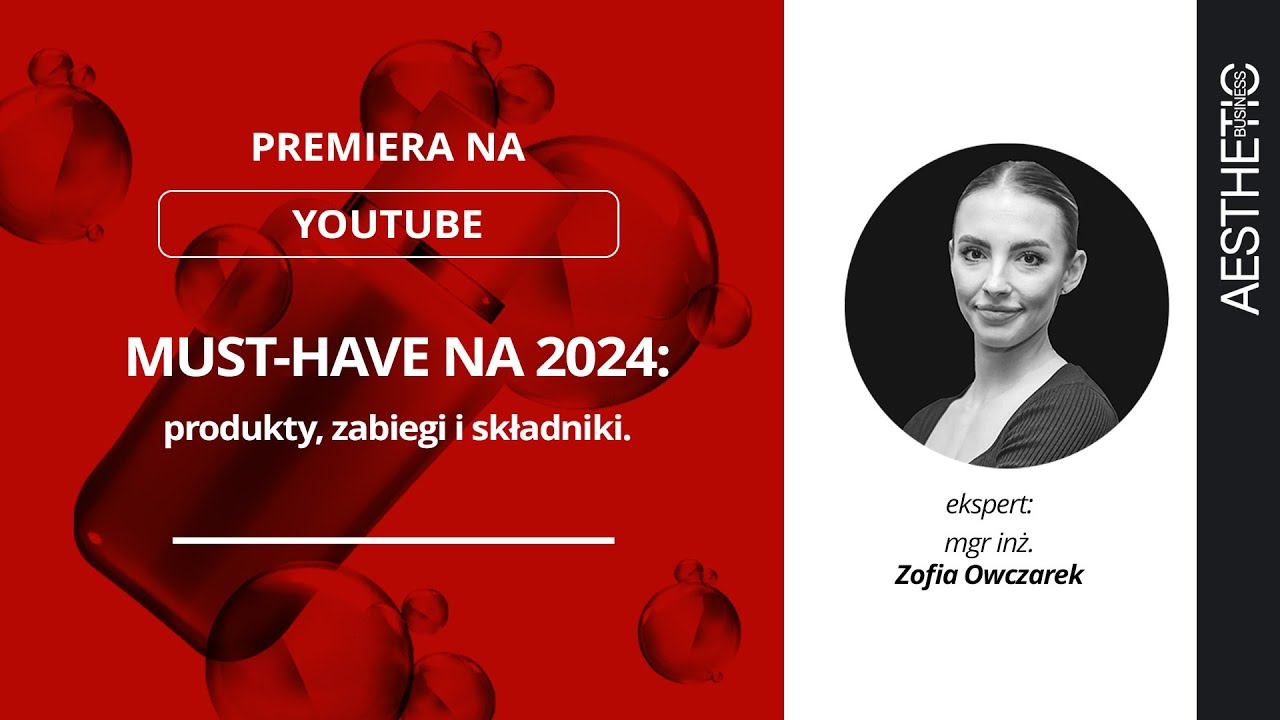 Must-have na 2024: produkty, zabiegi i składniki - rozmowa z mgr inż. Zofią Owczarek