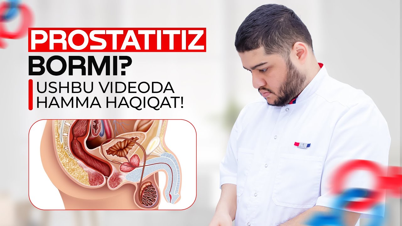 Prostatitim bor deganlar mana ko’rsin, doktor prostatit haqida to’g’risini aytdi