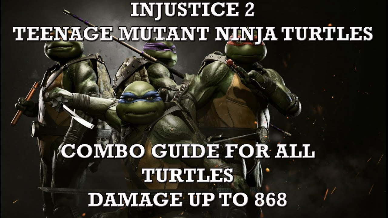 Injustice 2: TMNT Combo Guide. Leonardo, Donatello, Michelangelo, Raphael. Damage up to 868.