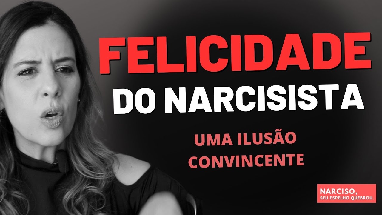 A FELICIDADE DO NARCISISTA: Uma ilusão convincente