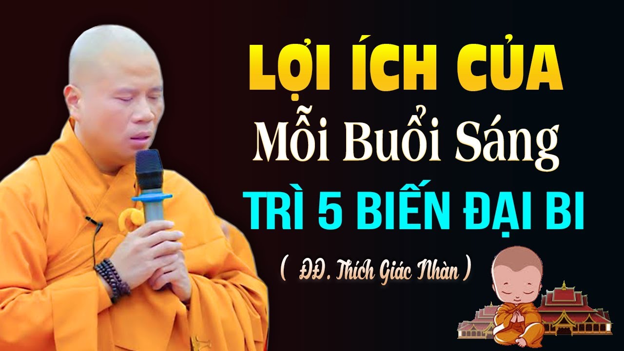 Mỗi Sáng Thức Dậy, Trì 5 Biến ĐẠI BI Lợi Ích Cực Lớn | Thầy Thích Giác Nhàn