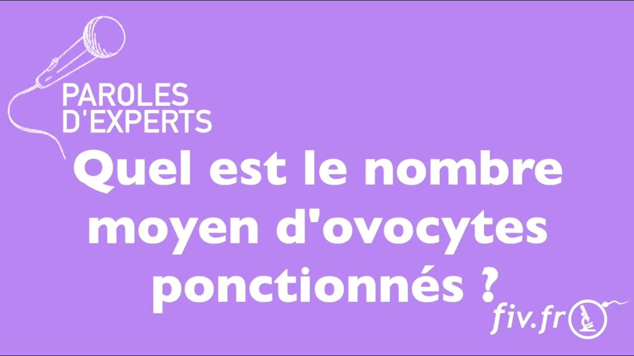 FIV : Quel est le nombre moyens d'ovocytes ponctionn&eacute;s au centre de PMA Pierre Cherest ?