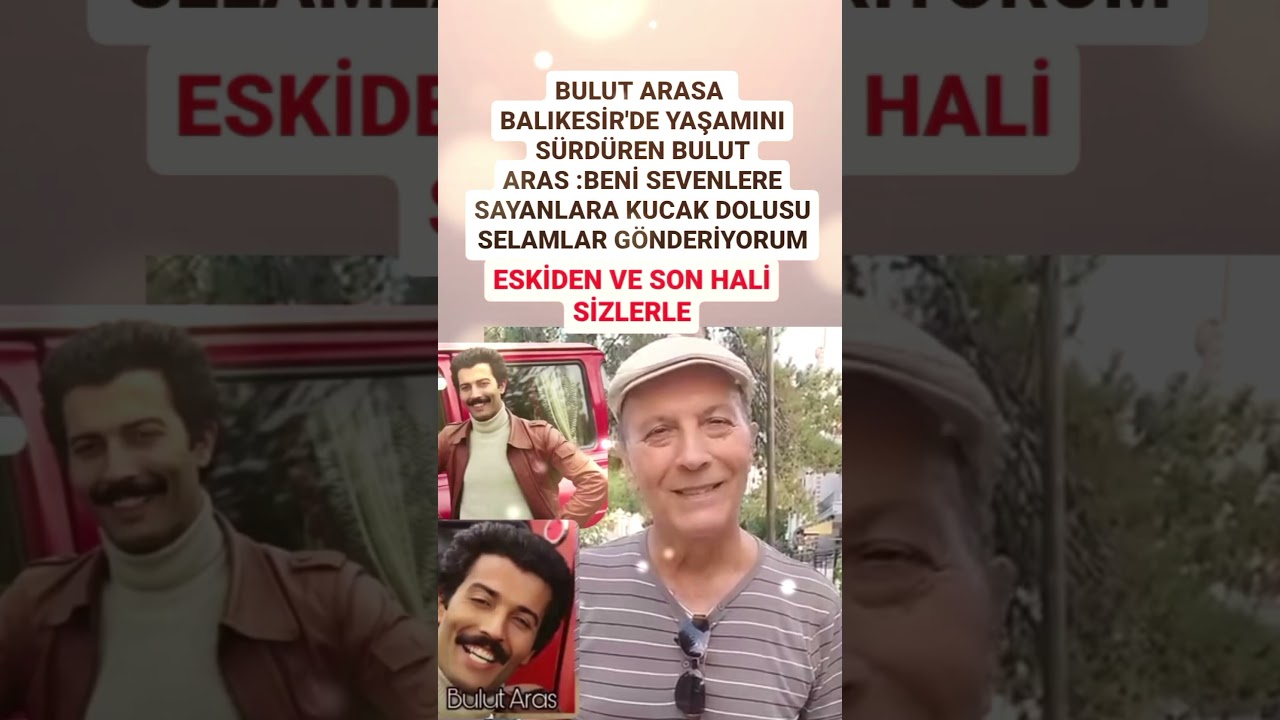BULUT ARAS 71 YAŞINDAKİ USTA OYUNCU SEVENLERİNE SELAM G&Ouml;NDERDİ ESKİDEN GEN&Ccedil;LİK FOTOĞRAFI VE SON HALİ
