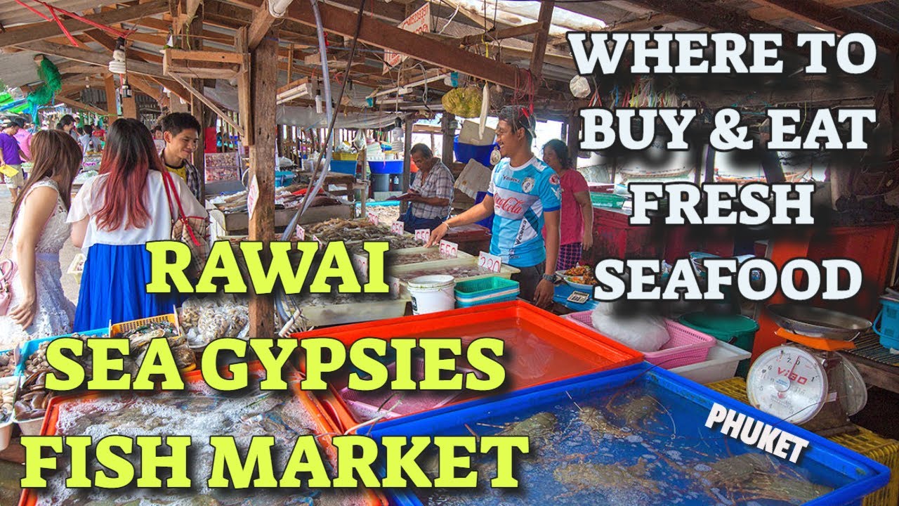 WHERE TO BUY & EAT FRESH SEAFOOD: RAWAI SEA GYPSIES FISH MARKET (PHUKET) THAILAND